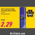 Allahindlus - TAFT ULTRA FORM
JUUKSELAKK 250ML