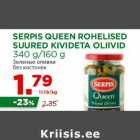 Allahindlus - SERPIS QUEEN ROHELISED
SUURED KIVIDETA OLIIVID
340 g/160 g