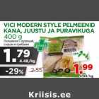 Allahindlus - VICI MODERN STYLE PELMEENID
KANA, JUUSTU JA PURAVIKUGA
400 g