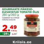 Allahindlus - GOURMANTE PÄIKESEKUIVATATUD
TOMATID ÕLIS
280 g/260 g