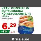 Allahindlus - KARNI FILEERULLID
SUITSUSINGIGA
KÜPSETUSKARBIS, kg
~500 g