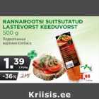 Allahindlus - RANNAROOTSI SUITSUTATUD
LASTEVORST KEEDUVORST
500 g