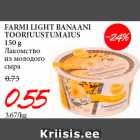 Allahindlus - FARMI LIGHT BANAANI
TOORJUUSTUMAIUS
150 g