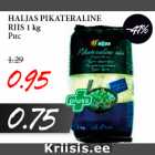 Allahindlus - HALJAS PIKATERALINE
RIIS 1 kg