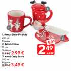 Allahindlus - 1. Kruus Deer Friends
450 ml - 2,49; 2. Taldrik Mitten
17 cm - 2,99; 3. Kruus Crazy Santa
350 ml - 3,49