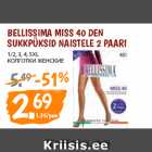 Allahindlus - BELLISSIMA MISS 40 DEN
SUKKPÜKSID NAISTELE 2 PAARI