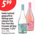 Allahindlus - Itaalia kaitstud
geograafilise
tähisega pool-
vahuvein Pino
Pino Pinot Noir
Frizzante või Rose Frizzante 11,5%*