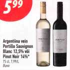 Allahindlus - Argentiina vein
Portillo Sauvignon Blanc 12,5% või
Pinot Noir 14%* 75 cl, 7,99/L