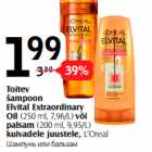 Toitev
šampoon
Elvital Extraordinary
Oil (250 ml, 7,96/L) või
palsam (200 ml, 9,95/L)
kuivadele juustele