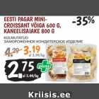 Allahindlus - EESTI PAGAR MINICROISSANT
VÕIGA 600 G,
KANEELISAIAKE 800 G