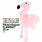 Pehme mänguasi
FLAMINGO*
32 cm
1 tk