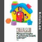 Allahindlus - Mänguasi loogika
PLAYHOUSE SHAPE
SORTER**
1 tk