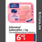 Allahindlus - Jahutatud
kalkunifilee, 1 kg
