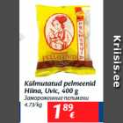 Allahindlus - Külmutatud pelmeenid
Hiina, Uvic, 400 g
