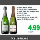 Allahindlus - HISPAANIA KPN 
K VALITEET VAHUVEIN 
CAVA BACH EXTRISIMO 
11,5% 0,75 L