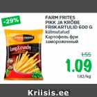 Allahindlus - FARM FRITES
PIKK JA KRÕBE
FRIIKARTULID 600 G