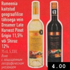 Allahindlus - Rumeenia
kaitstud
geograafilise
tähisega vein
Dreamer Late
Harvest Pinot
Grigio 11,5%
või Shiraz
12%
75 cl, 5,33/L