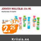 Allahindlus - JOHNTOY MULLITAJA 236 ML