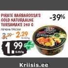 Allahindlus - PIRATE BARBAROSSA’S
GOLD NATURAALNE
TURSAMAKS 240 G