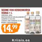 SOOME VIIN KOSKENKORVA
VODKA 1 L
ORIGINAL 40%,
MAITSESTATUD VIIN BLUEBERRY
JUNIPER 37,5% VÕI
LEMON LIME YARROW 37,5%