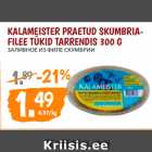 Allahindlus - KALAMEISTER PRAETUD SKUMBRIAFILEE
TÜKID TARRENDIS 300 G