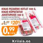 Allahindlus - KIKAS POZARSKI KOTLET 300 G,
KIKAS KÜPSETATUD
JUUSTUPOISS 300 G 