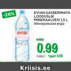 Allahindlus - EVIAN GASEERIMATA
LOODUSLIK
MINERAALVESI 1,5 L