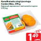 Kanalihatasku singi-juustuga
Cordon Bleu, 375 g
