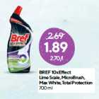 BREF 10xEffect
Lime Scale, MicroBrush,
Max White, Total Protection
700 ml