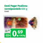 Allahindlus - Eesti Pagar Pealinna
vormipeenleib 600 g