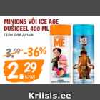 Allahindlus - MINIONS VÕI ICE AGE DUŠIGEEL 400 ML