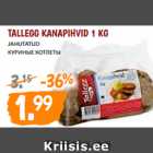 Allahindlus - TALLEGG KANAPIHVID 1 KG 