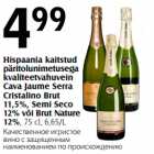 Allahindlus - Hispaania kaitstud
päritolunimetusega
kvaliteetvahuvein
Cava Jaume Serra
Cristalino Brut
11,5%, Semi Seco
12% või Brut Nature
12%, 75 cl, 6,65/L