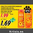 Allahindlus - FRUCTIS GOOD BYE DAMAGE
ŠAMPOON 250 ML,
KAHJUSTATUD JUUSTELE
PALSAM 200 ML