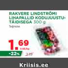 Allahindlus - RAKVERE LINDSTRÖMI
LIHAPALLID KODUJUUSTUTÄIDISEGA
300 g