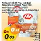 Allahindlus - Kiirkaerahelbed Axa, 450g või Taisterakaerahelbed Axa, 500g