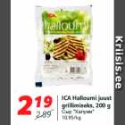 Allahindlus - ICA Halloumi juust
grillimiseks, 200 g