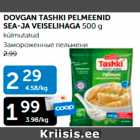 DOVGAN TASHKI PELMEENID SEA- JA VEISELIHAGA 500 G