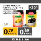 Allahindlus - SERPIS KIVIDETA
OLIIVID 170 g / 75 g