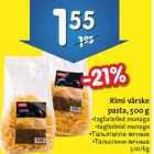 Allahindlus - Rimi värske pasta, 500 g •tagliatelled munaga •tagliolinid munaga