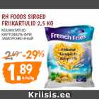 Allahindlus - RH FOODS SIRGED 
FRIIKARTULID 2,5 KG 