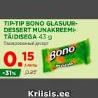 Allahindlus - TIP-TIP BONO GLASUURDESSERT
MUNAKREEMITÄIDISEGA
43 g