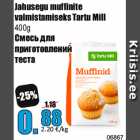 Allahindlus - Jahusegu muffinite
valmistamiseks Tartu Mill
400g
