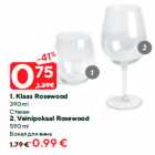 Allahindlus - 1. Klaas Rosewood
390 ml - 0,75€; 2. Veinipokaal Rosewood
590 ml - 0,99