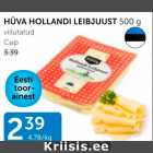 Allahindlus - HÜVA HOLLANDI LEIB JUUST 500 G