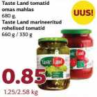 Allahindlus - Taste Land tomatid
omas mahlas
680 g,
Taste Land marineeritud
rohelised tomatid
660 g / 330 g