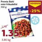 Allahindlus - Premia Balti
mini-frikadellid
350 g