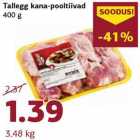 Allahindlus - Tallegg kana-pooltiivad
400 g