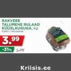 Allahindlus - RAKVERE
TALUMEHE RULAAD
KÜÜSLAUGUGA, kg