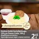 Allahindlus - Kodune kotlet kartulipüreega,
330 g ja Panna Cotta, 200 g
